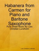 Habanera from Carmen for Piano and Baritone Saxophone - Pure Sheet Music By Lars Christian Lundholm (eBook, ePUB)