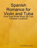 Spanish Romance for Violin and Tuba - Pure Duet Sheet Music By Lars Christian Lundholm (eBook, ePUB)