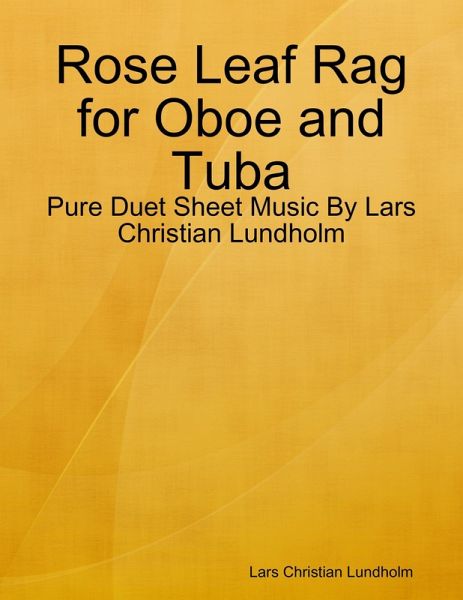 Rose Leaf Rag for Oboe and Tuba - Pure Duet Sheet Music By Lars Christian Lundholm (eBook, ePUB) Rose Leaf Rag for Oboe and Tuba - Pure Duet Sheet Music By Lars Christian Lundholm (eBook, ePUB)