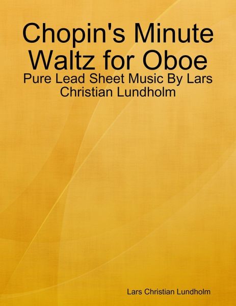 Chopin's Minute Waltz for Oboe - Pure Lead Sheet Music By Lars Christian Lundholm (eBook, ePUB)