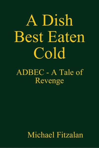 A Dish Best Eaten Cold - ADBEC - A Tale of Revenge (eBook, ePUB)