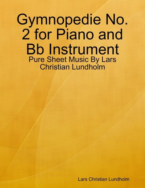 Gymnopedie No. 2 for Piano and Bb Instrument - Pure Sheet Music By Lars Christian Lundholm (eBook, ePUB) Gymnopedie No. 2 for Piano and Bb Instrument - Pure Sheet Music By Lars Christian Lundholm (eBook, ePUB)
