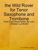 the Wild Rover for Tenor Saxophone and Trombone - Pure Duet Sheet Music By Lars Christian Lundholm (eBook, ePUB)