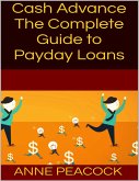 Cash Advance: The Complete Guide to Payday Loans (eBook, ePUB)