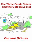 The Three Faerie Sisters and the Golden Locket (eBook, ePUB) The Three Faerie Sisters and the Golden Locket (eBook, ePUB)