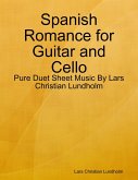 Spanish Romance for Guitar and Cello - Pure Duet Sheet Music By Lars Christian Lundholm (eBook, ePUB)