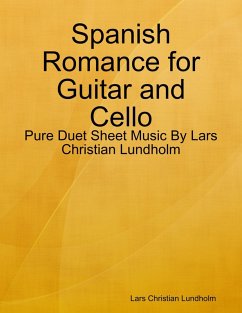 Spanish Romance for Guitar and Cello - Pure Duet Sheet Music By Lars Christian Lundholm (eBook, ePUB) - Lundholm, Lars Christian