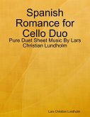 Spanish Romance for Cello Duo - Pure Duet Sheet Music By Lars Christian Lundholm (eBook, ePUB)