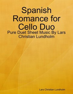 Spanish Romance for Cello Duo - Pure Duet Sheet Music By Lars Christian Lundholm (eBook, ePUB) - Lundholm, Lars Christian