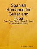 Spanish Romance for Guitar and Tuba - Pure Duet Sheet Music By Lars Christian Lundholm (eBook, ePUB)