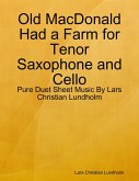 Old MacDonald Had a Farm for Tenor Saxophone and Cello - Pure Duet Sheet Music By Lars Christian Lundholm (eBook, ePUB)