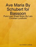 Ave Maria By Schubert for Bassoon - Pure Lead Sheet Music By Lars Christian Lundholm (eBook, ePUB)