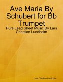Ave Maria By Schubert for Bb Trumpet - Pure Lead Sheet Music By Lars Christian Lundholm (eBook, ePUB)