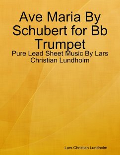 Ave Maria By Schubert for Bb Trumpet - Pure Lead Sheet Music By Lars Christian Lundholm (eBook, ePUB) - Lundholm, Lars Christian