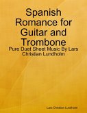 Spanish Romance for Guitar and Trombone - Pure Duet Sheet Music By Lars Christian Lundholm (eBook, ePUB)