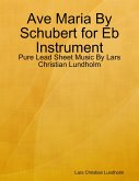 Ave Maria By Schubert for Eb Instrument - Pure Lead Sheet Music By Lars Christian Lundholm (eBook, ePUB)