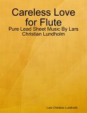 Careless Love for Flute - Pure Lead Sheet Music By Lars Christian Lundholm (eBook, ePUB)