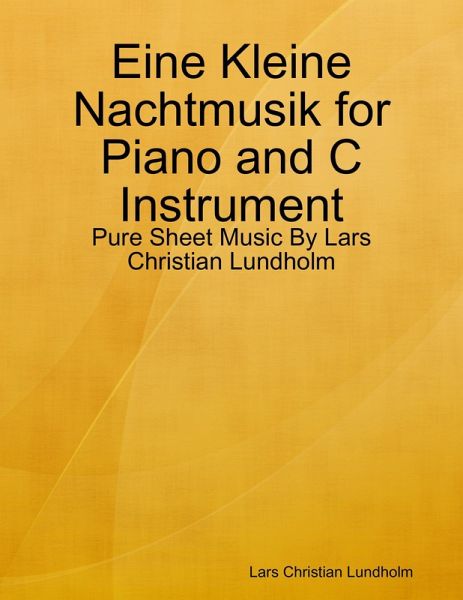 Eine Kleine Nachtmusik for Piano and C Instrument - Pure Sheet Music By Lars Christian Lundholm (eBook, ePUB)