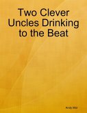 Two Clever Uncles Drinking to the Beat (eBook, ePUB) Two Clever Uncles Drinking to the Beat (eBook, ePUB)