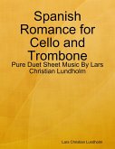 Spanish Romance for Cello and Trombone - Pure Duet Sheet Music By Lars Christian Lundholm (eBook, ePUB)