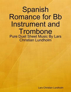 Spanish Romance for Bb Instrument and Trombone - Pure Duet Sheet Music By Lars Christian Lundholm (eBook, ePUB) - Lundholm, Lars Christian