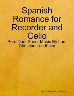 Spanish Romance for Recorder and Cello - Pure Duet Sheet Music By Lars Christian Lundholm (eBook, ePUB) - Lundholm, Lars Christian