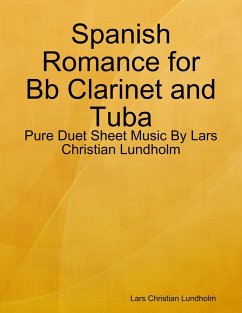 Spanish Romance for Bb Clarinet and Tuba - Pure Duet Sheet Music By Lars Christian Lundholm (eBook, ePUB) - Lundholm, Lars Christian