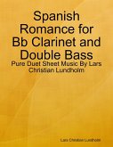 Spanish Romance for Bb Clarinet and Double Bass - Pure Duet Sheet Music By Lars Christian Lundholm (eBook, ePUB)