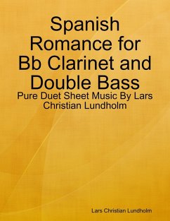 Spanish Romance for Bb Clarinet and Double Bass - Pure Duet Sheet Music By Lars Christian Lundholm (eBook, ePUB) - Lundholm, Lars Christian