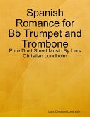 Spanish Romance for Bb Trumpet and Trombone - Pure Duet Sheet Music By Lars Christian Lundholm (eBook, ePUB)