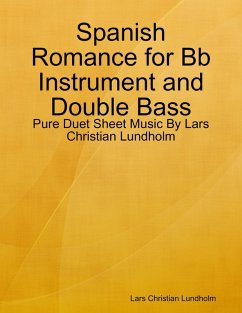 Spanish Romance for Bb Instrument and Double Bass - Pure Duet Sheet Music By Lars Christian Lundholm (eBook, ePUB) - Lundholm, Lars Christian