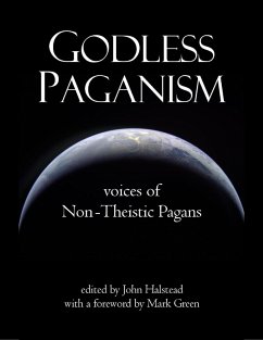 Godless Paganism: Voices of Non-theistic Pagans (eBook, ePUB) - Halstead, John