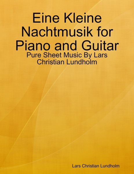 Eine Kleine Nachtmusik for Piano and Guitar - Pure Sheet Music By Lars Christian Lundholm (eBook, ePUB)