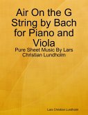 Air On the G String by Bach for Piano and Viola - Pure Sheet Music By Lars Christian Lundholm (eBook, ePUB)