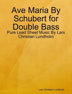 Ave Maria By Schubert for Double Bass - Pure Lead Sheet Music By Lars Christian Lundholm (eBook, ePUB) - Lundholm, Lars Christian