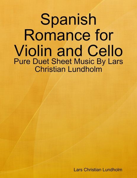 Spanish Romance for Violin and Cello - Pure Duet Sheet Music By Lars Christian Lundholm (eBook, ePUB)