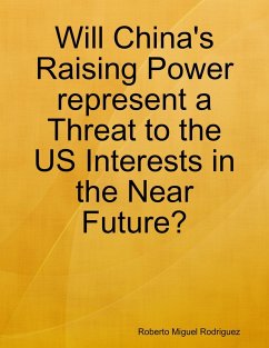Cover Will China's Raising Power Represent a Threat to the US Interests In the Near Future? (eBook, ePUB)