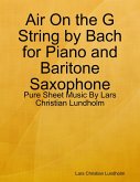 Air On the G String by Bach for Piano and Baritone Saxophone - Pure Sheet Music By Lars Christian Lundholm (eBook, ePUB)
