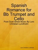 Spanish Romance for Bb Trumpet and Cello - Pure Duet Sheet Music By Lars Christian Lundholm (eBook, ePUB)