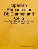 Spanish Romance for Bb Clarinet and Cello - Pure Duet Sheet Music By Lars Christian Lundholm (eBook, ePUB)