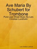 Ave Maria By Schubert for Trombone - Pure Lead Sheet Music By Lars Christian Lundholm (eBook, ePUB)
