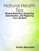 Natural Health Tips: Mineral Balancing, Supporting Detoxification, and Regaining Your Life Back (eBook, ePUB)