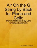 Air On the G String by Bach for Piano and Cello - Pure Sheet Music By Lars Christian Lundholm (eBook, ePUB)