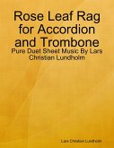 Rose Leaf Rag for Accordion and Trombone - Pure Duet Sheet Music By Lars Christian Lundholm (eBook, ePUB)