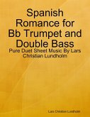 Spanish Romance for Bb Trumpet and Double Bass - Pure Duet Sheet Music By Lars Christian Lundholm (eBook, ePUB)