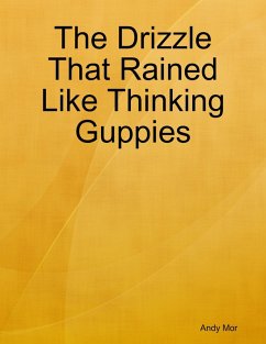 The Drizzle That Rained Like Thinking Guppies (eBook, ePUB) - Mor, Andy