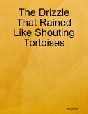 The Drizzle That Rained Like Shouting Tortoises (eBook, ePUB)