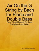 Air On the G String by Bach for Piano and Double Bass - Pure Sheet Music By Lars Christian Lundholm (eBook, ePUB)