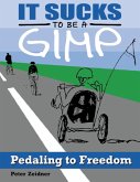 It Sucks to Be a Gimp: Pedaling to Freedom (eBook, ePUB)