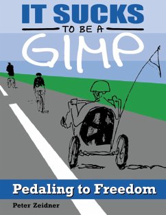 It Sucks to Be a Gimp: Pedaling to Freedom (eBook, ePUB) - Zeidner, Peter